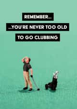 Funny Birthday Card - Golf Pun - Never Too Old To Go Clubbing created by Neil Thurlwell