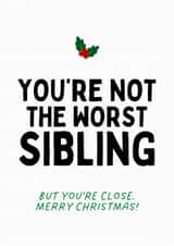 Cheeky Christmas Card - Not The Worst Sibling - But You're Close! created by Sundiva Designs