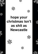 Funny Christmas Card - Hope Your Christmas Isn't As Shit As Newcastle - Newcastle FC created by The Cake Thief