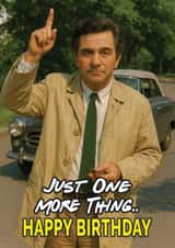 Funny Birthday Card - Lieutenant Columbo - Just One More thing created by ShortRound888