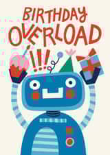 Funny Birthday Card - Cute Robot - Birthday Overload created by Christine Cuddihy Illustration