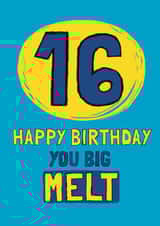 Funny Birthday Card - 16th - Big Melt created by Giddy Kipper