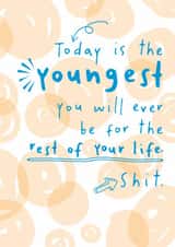 Cheeky Birthday Card - Today Is The Youngest You Will Ever Be - Shit created by Dandelion Stationery