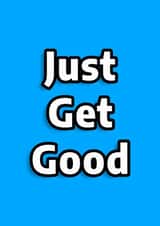 Motivational card, Just get good created by Alex Smith