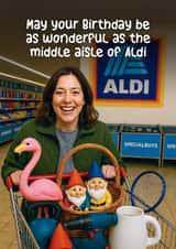 Funny Birthday Card - Middle Aisle Of Aldi created by Woody's Design