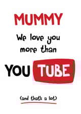 Funny Birthday Card - Mummy We Love You More Than YouTube created by Neil Thurlwell