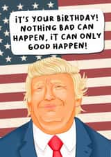 Funny Birthday Card - Donald Trump - It Can Only Good Happen! created by Splendid Scribbles