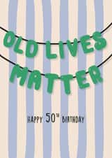 Funny old lives matter 50th birthday card for him/ for her created by Kind of Simple Designs