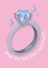 Engagement ring card - What the hell just happened? - engaged created by Philippa Elizabeth Illustration