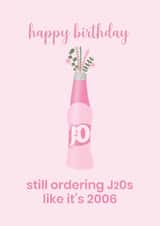 Happy Birthday – Still Ordering J2Os Like It’s 2006 - Pink funny card for her created by Jessie Siggers