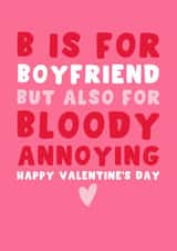 Cheeky Valentine’s Day Card - B Is for Boyfriend - But Also for Bloody Annoying created by Pink Peach Cards