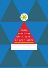 Funny Christmas Card – Santa One Day a Year, Be More Santa - Relatable - For Him created by Lola Design