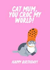 Cat Mum, You Croc My World! Happy Birthday! Funny Croc Cat Owner Card created by The Marmalade Cat