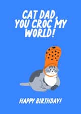 Cat Dad, You Croc My World! Happy Birthday! Funny Crocs Card For Cat owners created by The Marmalade Cat