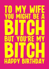 Rude Birthday Card - For Wife - My Bitch created by Blind Faith