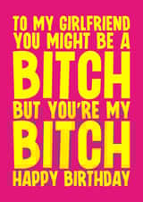 Rude Birthday Card - For Girlfriend - My Bitch created by Blind Faith