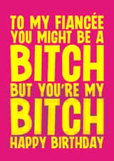 Rude Birthday Card - For Fiancée - My Bitch created by Blind Faith