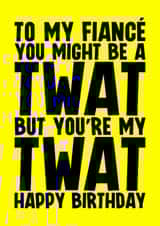 Rude Birthday Card - For Fiancé - Twat created by Blind Faith
