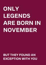 Cheeky Birthday Card - Only Legends Are Born In November - They Found An Exception With You created by original fox designs