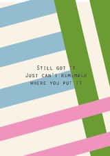 Funny Birthday Card - Still Got It - Can’t Remember created by Lola Design