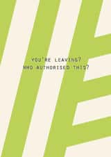 Funny Leaving Card – Who Authorised This? created by Lola Design