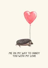 Cute Valentine's Day/Anniversary Card - Hedgehog - Annoy You With My Love created by Elena O'Neill