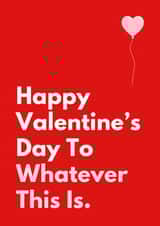 Funny Valentine's Day Card - Whatever This Is created by Sundiva Designs