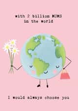 Mother's Day stepmum card-2 billion MUMS in the world, I would always choose you created by Bexy Boo
