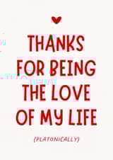 Funny Galentine's Day Card - Platonic Love Of My Life created by Sundiva Designs