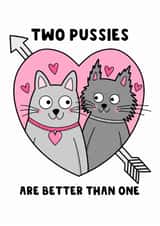 Cheeky Valentine's Day Card - Two Pussies Are Better Than One - Cats - Kitten created by The Blunt Badger