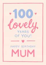 Classic 100th Birthday Card - For Mum - 100 Lovely Years Of You! created by The Cake Thief