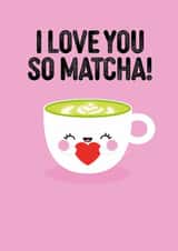Cute Anniversary Card for Signifcant other- I love you so matcha- Punny created by Pango Productions