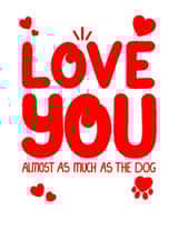 Funny Dog Lovers Valentine's Love You Card – Love You Almost as Much as the Dog created by Louise Burgoyne