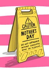 Funny Mother’s Day Card - Caution Sign - Do Not Approach Without Gifts created by Running with Scissors