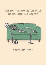 Funny Birthday Card - You Waiting For Aston Villa To Lift Another Trophy created by Sarah Harding