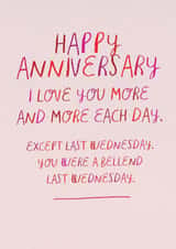 Funny Anniversary Card - Love You More Each Day - You Were A Bellend Last Wednesday created by Brainbox Candy