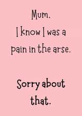 Funny British Mother’s Day Card – Mum, Sorry I Was a Pain in the Arse created by Giggle Box