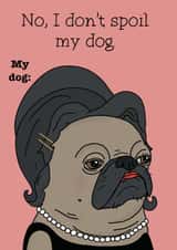 Funny Just Because Card - Spoilt Dog created by Blessherlittleartoons by Amy