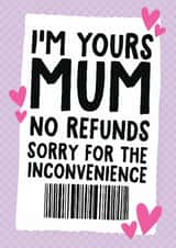 Funny Mother's Day Card - I'm Yours Mum - No Refunds created by Studio Doodles