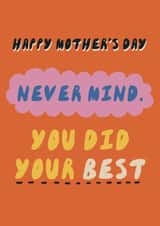 Funny Mother’s Day Card – Never Mind, You Did Your Best created by Giddy Kipper