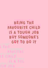 Funny Mother's Day Card - Being The Favourite Child created by Sarah Harding