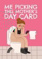 Funny Mother's Day Card - Toilet - Me Picking This Mother's Day Card created by AbiGoLucky