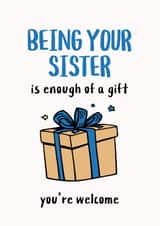 Being Your Sister Is Enough of a Gift – Funny Sister Birthday Card created by Udad Designs