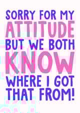 Funny Mother's Day Card - Sorry For My Attitude - Where I Got That From created by Studio Doodles
