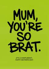 Mother's Day Funny Card for Mum - Brat Slang Compliment created by Diana Wolters