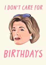 Arrested Development Birthday Card - Lucille Bluth - I Don’t Care for Birthdays created by URGHH Card Co.