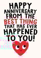 Funny Anniversary Card - Happy Anniversary - From The Best Thing That Has Ever Happened To You created by Studio Doodles