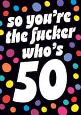 Funny Birthday Card - 50th - You're The Fucker created by Dean Morris Cards
