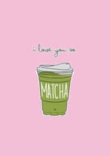 Cute Valentine’s Day Card for Significant Other - I Love You So Matcha created by Kate Jones