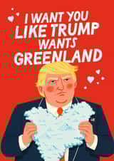 Funny Valentine's Day Card - Donald Trump - I Want You Like Trump Wants Greenland created by Mrs Best Paper Co.